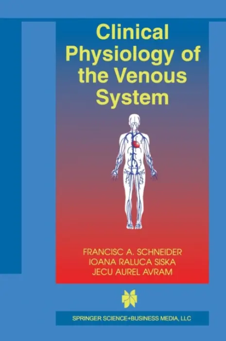 Clinical Physiology of the Venous System - Schneider, Francisc A. a Siska, Ioana Raluca a Avram, Jecu Aurel
