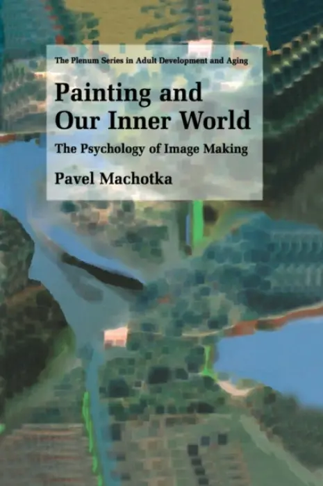 Painting and Our Inner World - Machotka, Pavel