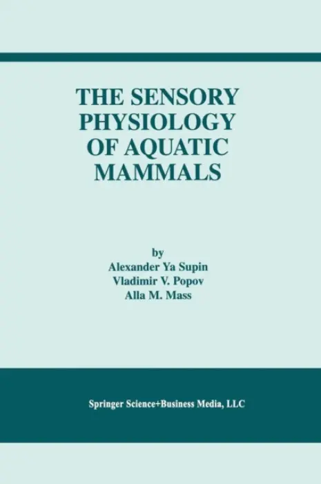 Sensory Physiology of Aquatic Mammals - Supin, Alexander Ya. a Popov, Vladimir V. a Mass, Alla M.