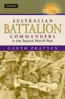 Australian Battalion Commanders in the Second World War - Pratten, Garth (Senior Lecturer in War Studies)