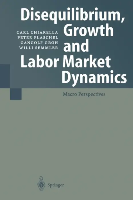 Disequilibrium, Growth and Labor Market Dynamics - Chiarella, Carl a Flaschel, Peter a Groh, Gangolf a Semmler, Willi