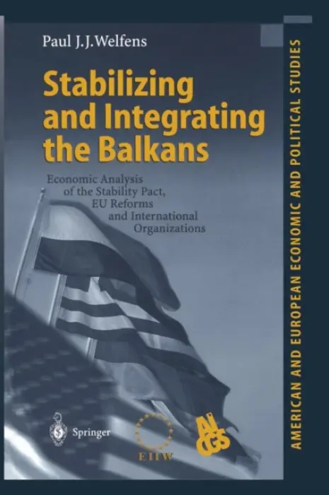 Stabilizing and Integrating the Balkans - Welfens, Paul J.J.
