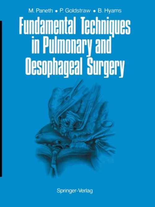 Fundamental Techniques in Pulmonary and Oesophageal Surgery - Paneth, Matthias a Goldstraw, Peter a Hyams, Barbara E.