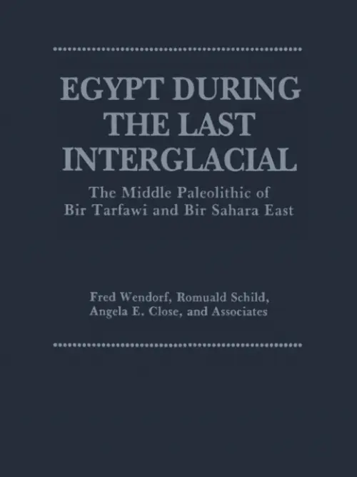 Egypt During the Last Interglacial - Close, Angela E. a Schild, Romuald a Wendorf, Fred
