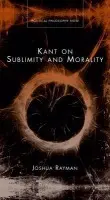 Kant on Sublimity and Morality - Rayman, Joshua
