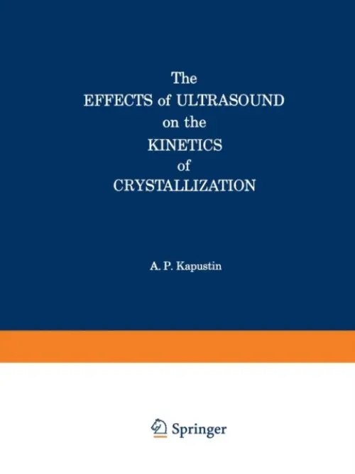Effects of Ultrasound on the Kinetics of Crystallization - Kapustin, Alexander P.