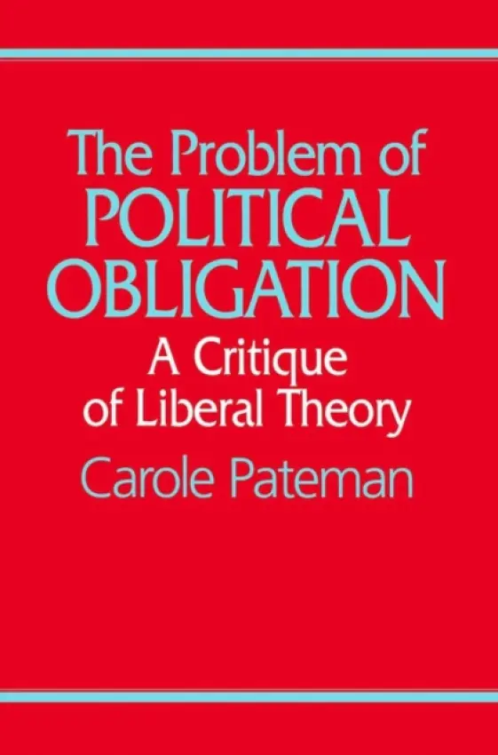 Problem of Political Obligation - Pateman, Carole (University of California at Los Angeles(UCLA))