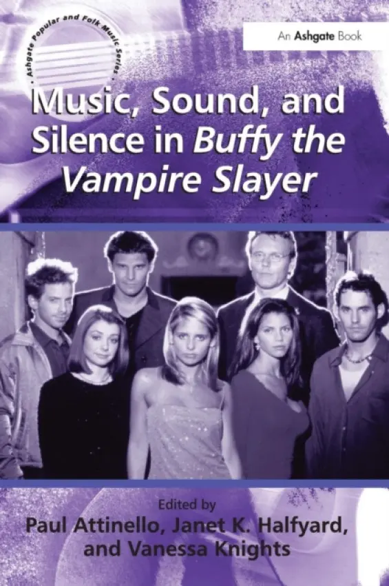 Music, Sound, and Silence in Buffy the Vampire Slayer - Halfyard, JanetK.