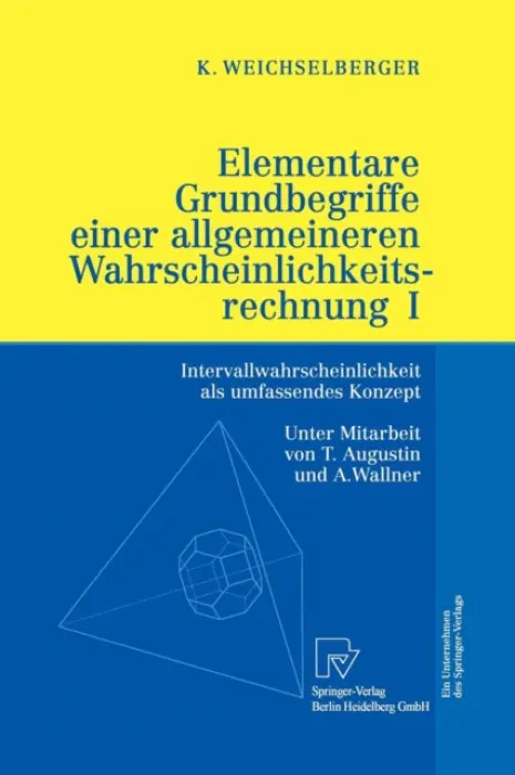 Elementare Grundbegriffe einer allgemeineren Wahrscheinlichkeitsrechnung I - Weichselberger, Kurt