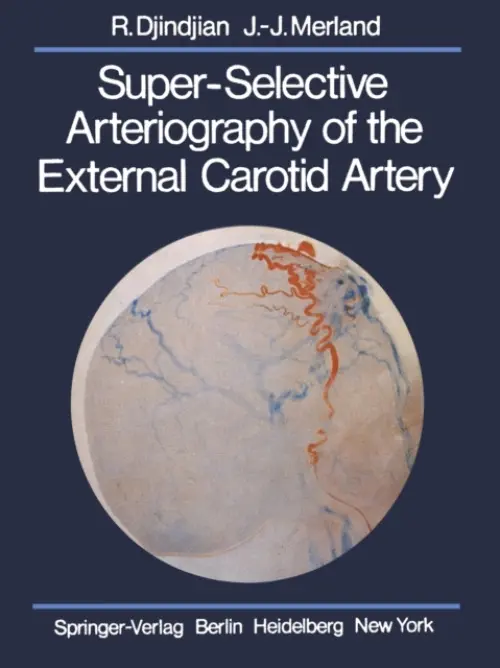 Super-Selective Arteriography of the External Carotid Artery - Djindjian, Rene a Merland, J.-J.