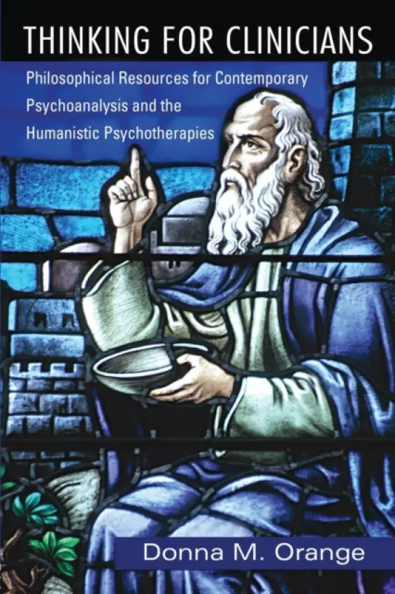 Thinking for Clinicians - Orange, Donna M. (Institute for the Psychoanalytic Study of Subjectivity, New York, USA)