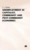 Unemployment in Capitalist, Communist and Post-Communist Economies - Porket, J.