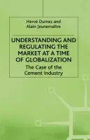 Understanding and Regulating the Market at a Time of Globalization - Dumez, H. a Jeunemaitre, A.