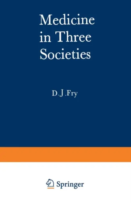 Medicine in Three Societies - Fry, John