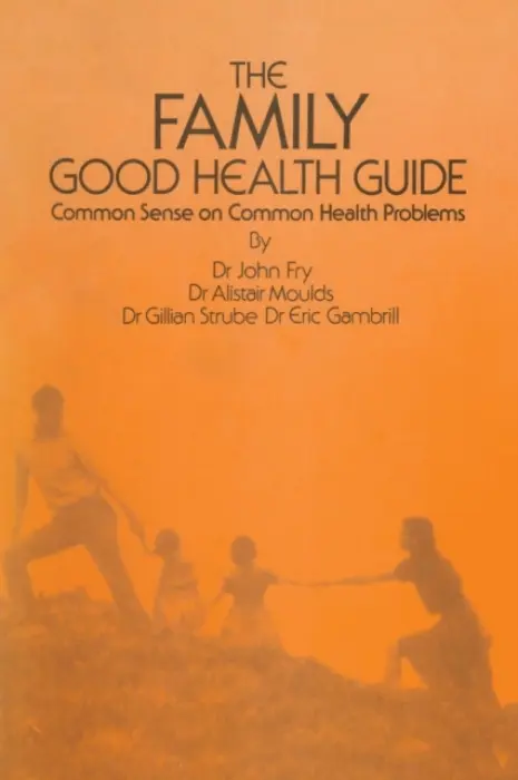 Family Good Health Guide - Fry, John a Gambrill, E. a Moulds, A. a Strube, G.