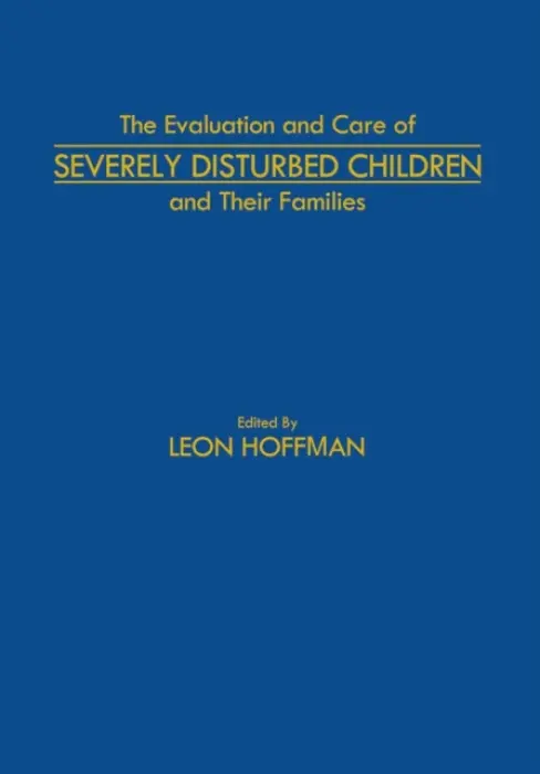 Evaluation and Care of Severely Disturbed Children and Their Families