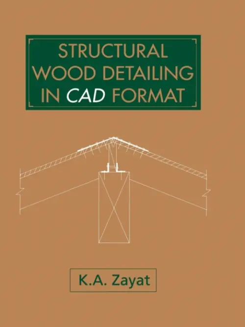 Structural Wood Detailing in CAD Format - Zayat, Kamil A.