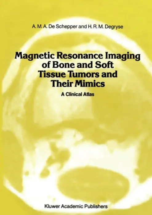 Magnetic Resonance Imaging of Bone and Soft Tissue Tumors and Their Mimics - Schepper, A.M.A. de a Degryse, A.D.