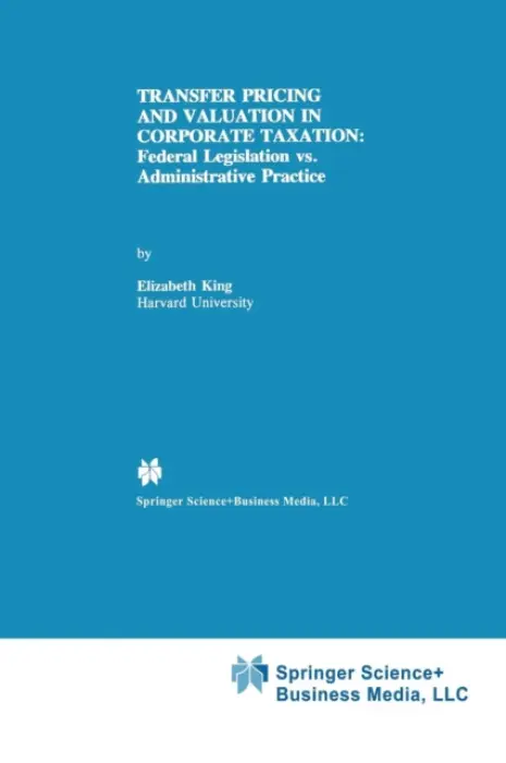 Transfer Pricing and Valuation in Corporate Taxation - King, Elizabeth