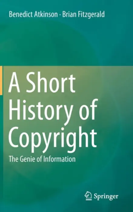 Short History of Copyright - Atkinson, Benedict a Fitzgerald, Brian