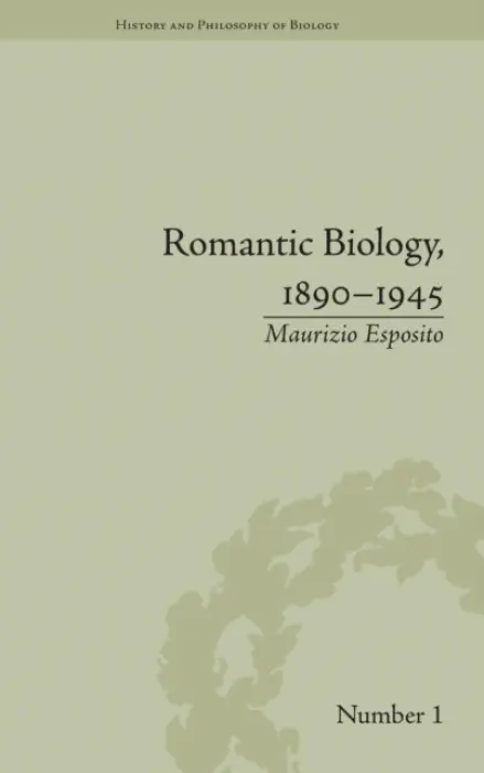 Romantic Biology, 1890-1945 - Esposito, Maurizio