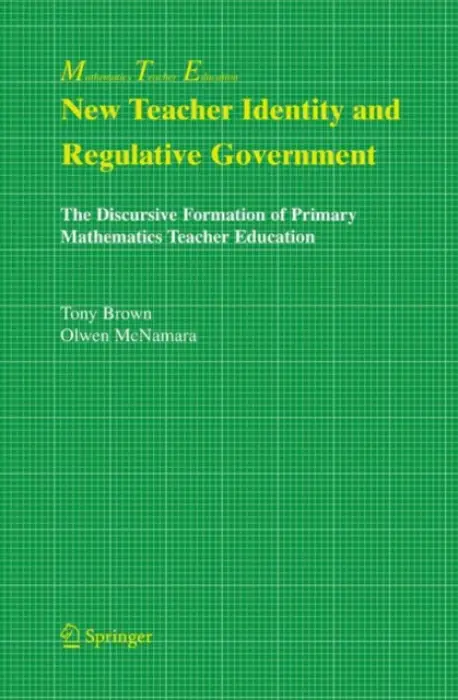 New Teacher Identity and Regulative Government - Brown, Tony a McNamara, Olwen