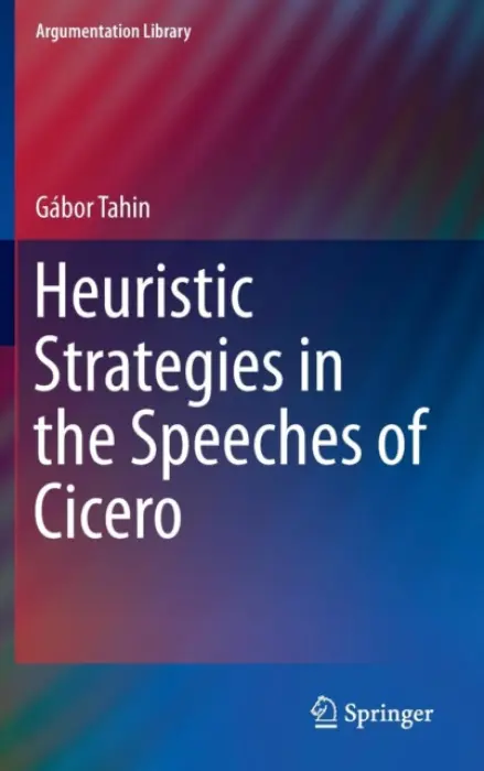 Heuristic Strategies in the Speeches of Cicero - Tahin, Gabor