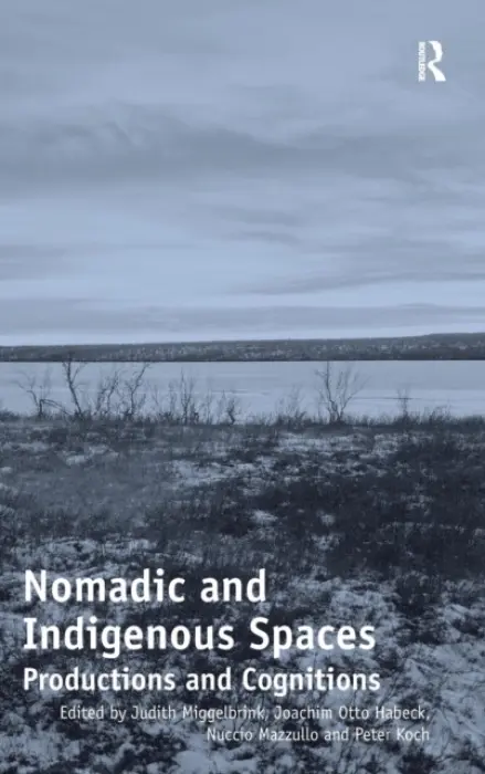 Nomadic and Indigenous Spaces - Miggelbrink, Judith a Habeck, Joachim Otto a Mazzullo, Nuccio a Koch, Peter