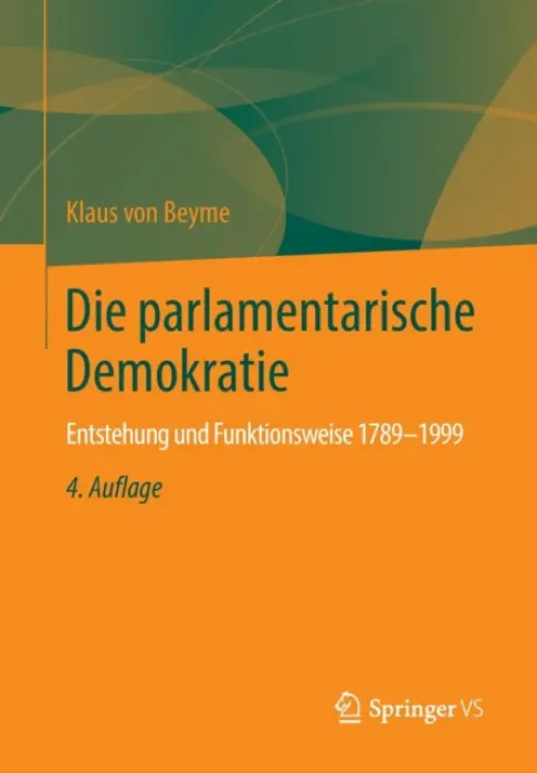 Die parlamentarische Demokratie - von Beyme, Klaus