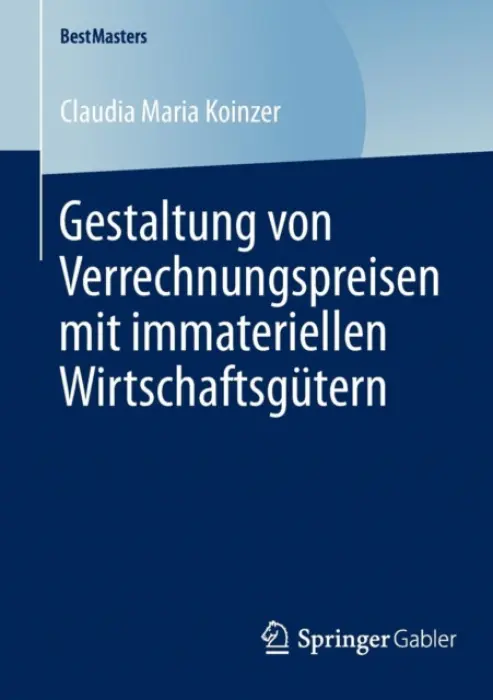 Gestaltung von Verrechnungspreisen mit immateriellen Wirtschaftsgutern - Koinzer, Claudia Maria