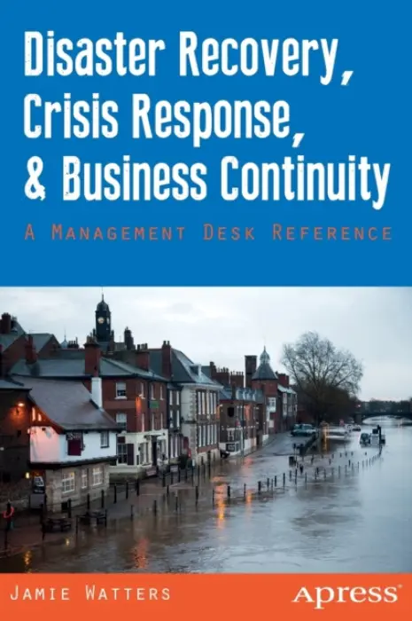 Disaster Recovery, Crisis Response, and Business Continuity - Watters, Jamie a Watters, Janet