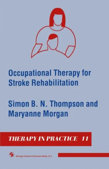 Occupational Therapy for Stroke Rehabilitation - Thompson, Simon B. N. a Morgan, Maryanne
