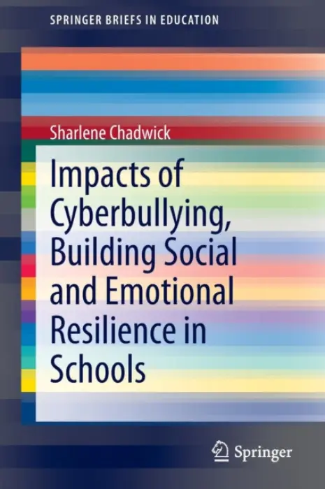 Impacts of Cyberbullying, Building Social and Emotional Resilience in Schools - Chadwick, Sharlene