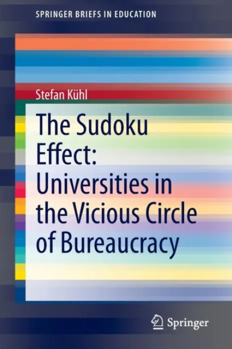 Sudoku Effect: Universities in the Vicious Circle of Bureaucracy - Kuhl, Stefan