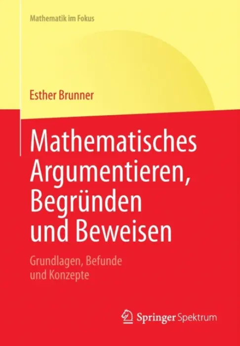 Mathematisches Argumentieren, Begrunden und Beweisen - Brunner, Esther