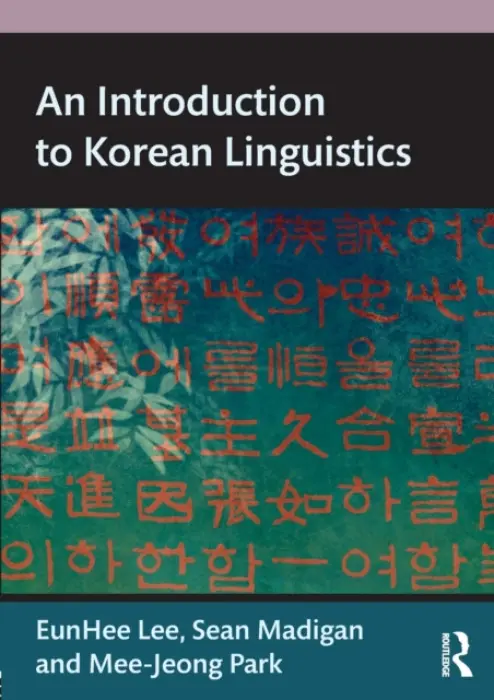 Introduction to Korean Linguistics - Lee, Eunhee a Madigan, Sean (Dartmouth University, USA) a Park, Mee-Jeong (University of Hawaii at Manoa, USA)