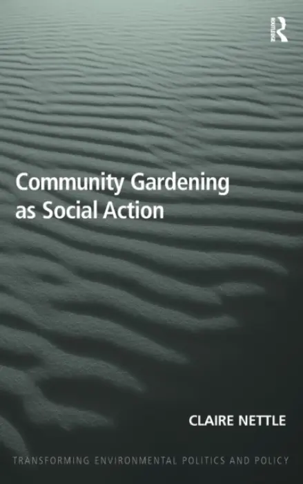 Community Gardening as Social Action - Nettle, Claire