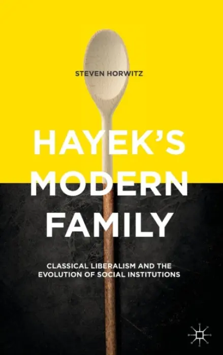 Hayek's Modern Family - Horwitz, Steven