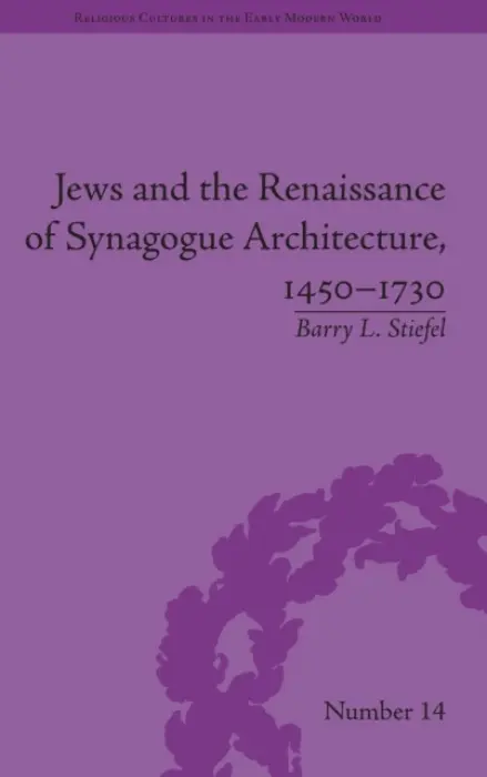 Jews and the Renaissance of Synagogue Architecture, 1450-1730 - Stiefel, Barry L.