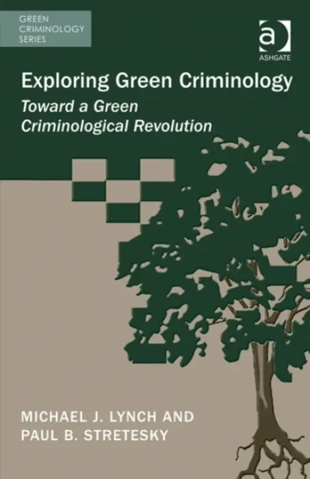 Exploring Green Criminology - Lynch, Michael J. a Stretesky, Paul B.
