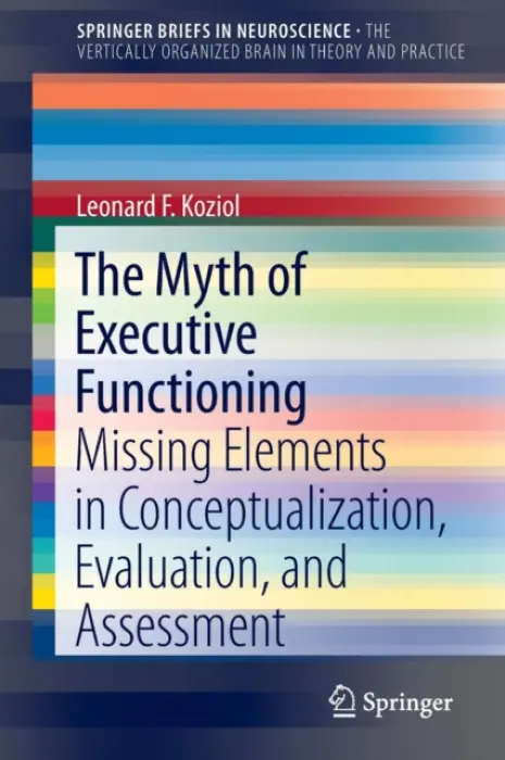 Myth of Executive Functioning - Koziol, Leonard F.