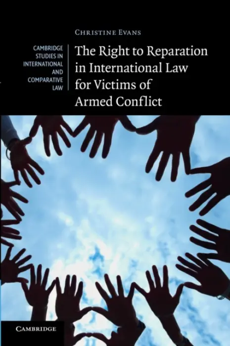 Right to Reparation in International Law for Victims of Armed Conflict - Evans, Christine