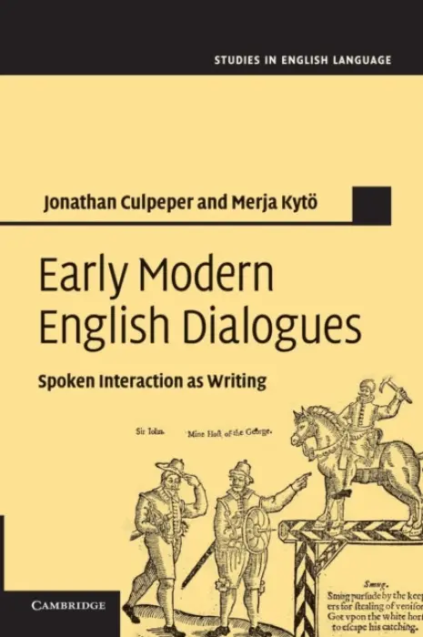 Early Modern English Dialogues - Culpeper, Jonathan (Lancaster University) a Kyto, Merja (Uppsala Universitet, Sweden)