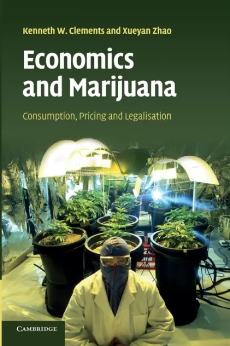 Economics and Marijuana - Clements, Kenneth W. (Professor, University of Western Australia, Perth) a Zhao, Xueyan (Professor, Monash University, Victoria)