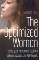 Optimized Woman, The â€“ Using your menstrual cycle to achieve success and fulfillment - Miranda Gray