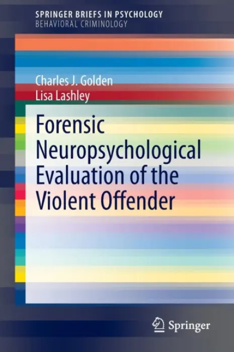 Forensic Neuropsychological Evaluation of the Violent Offender - Golden, Charles J. a Lashley, Lisa