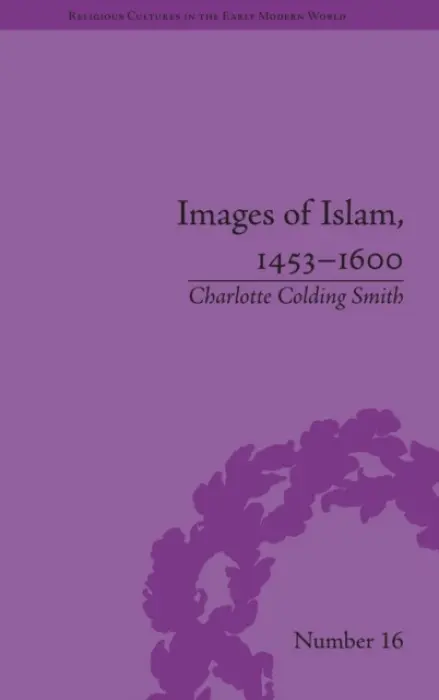 Images of Islam, 1453-1600 - Colding Smith, Charlotte