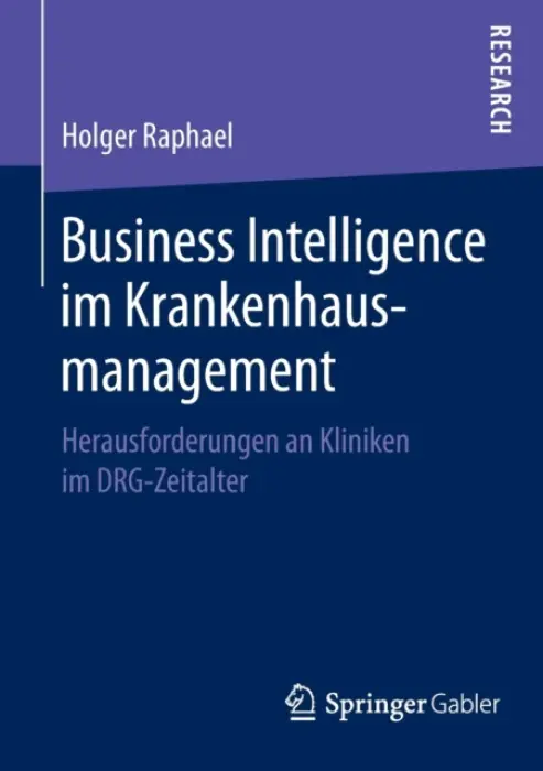 Business Intelligence im Krankenhausmanagement - Raphael, Holger