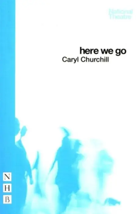 Here We Go - Caryl Churchill
