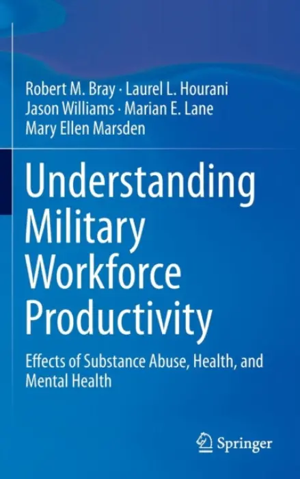 Understanding Military Workforce Productivity - Bray, Robert M. a Hourani, Laurel L. a Williams, Jason a Lane, Marian E. a Marsden, Mary Ellen